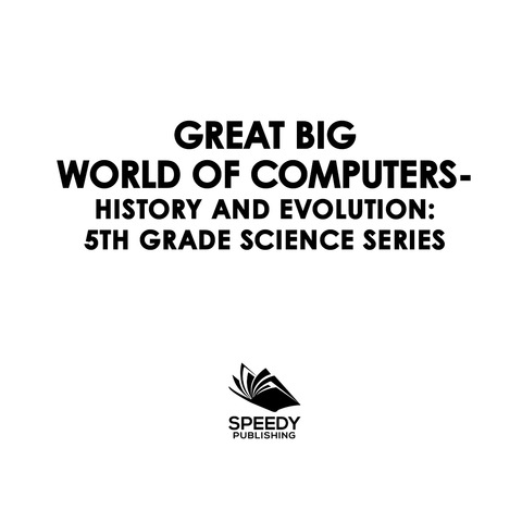 Cover image for book Great Big World of Computers - History and Evolution : 5th Grade Science Series