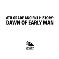 صورة الغلاف: 6th Grade Ancient History: Dawn of Early Man 9781682601488