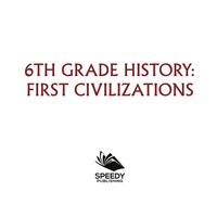 Cover image: 6th Grade History: First Civilizations 9781682601495