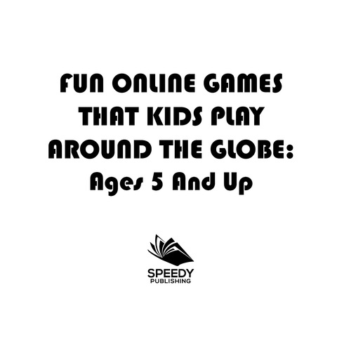 Cover image for book Fun Online Games That Kids Play Around the Globe: Ages 5 And Up