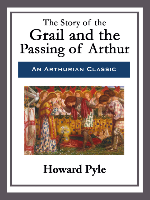 Cover image for book The Story of the Grail and the Passing of Arthur