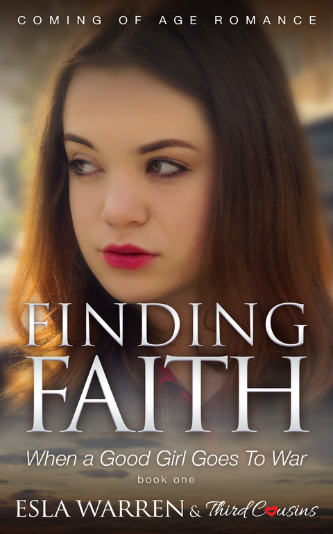 Cover image for book Finding Faith - When a Good Girl Goes To War (Book 1) Coming Of Age Romance