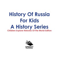 صورة الغلاف: History Of Russia For Kids: A History Series - Children Explore Histories Of The World Edition 9781683056188