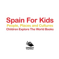 صورة الغلاف: Spain For Kids: People, Places and Cultures - Children Explore The World Books 9781683056232