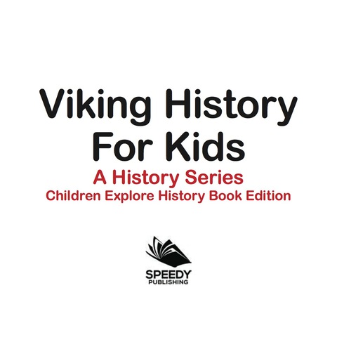 Cover image for book Viking History For Kids: A History Series - Children Explore History Book Edition