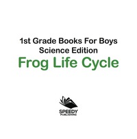 Titelbild: 1st Grade Books For Boys: Science Edition - Frog Life Cycle 9781683055501