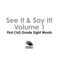 صورة الغلاف: See It & Say It! : Volume 1 | First (1st) Grade Sight Words 9781683055587