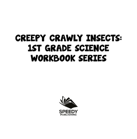 Cover image for book Creepy Crawly Insects : 1st Grade Science Workbook Series