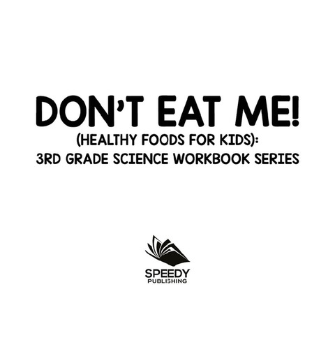 Cover image for book Don't Eat Me! (Healthy Foods for Kids) : 3rd Grade Science Workbook Series