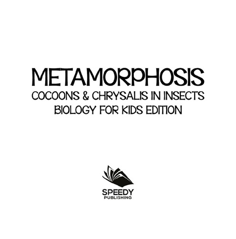 Cover image for book Metamorphosis: Cocoons & Chrysalis in Insects | Biology for Kids Edition