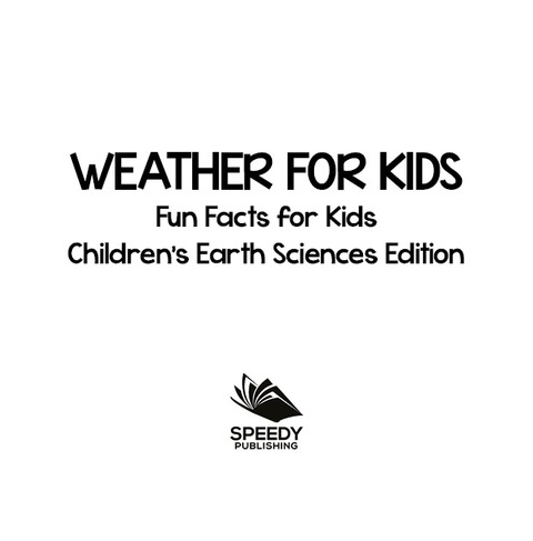 Cover image for book Weather For Kids: Fun Facts for Kids | Children's Earth Sciences Edition