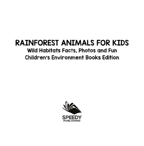 Cover image for book Rainforest Animals for Kids: Wild Habitats Facts, Photos and Fun | Children's Environment Books Edition