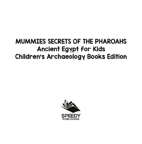 Cover image for book Mummies Secrets of the Pharoahs: Ancient Egypt for Kids | Children's Archaeology Books Edition