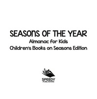 Cover image: Seasons of the Year: Almanac for Kids | Children's Books on Seasons Edition 9781682806180