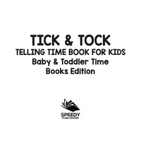 Cover image: Tick & Tock: Telling Time Book for Kids | Baby & Toddler Time Books Edition 9781682806197