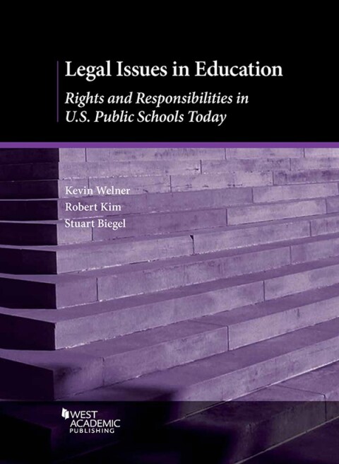 Cover image for book Welner, Kim, and Biegel's Legal Issues in Education: Rights and Responsibilities in U.S. Public Schools Today