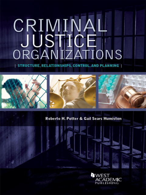Cover image for book Potter and Humiston Criminal Justice Organizations: Structure, Relationships, Control, and Planning