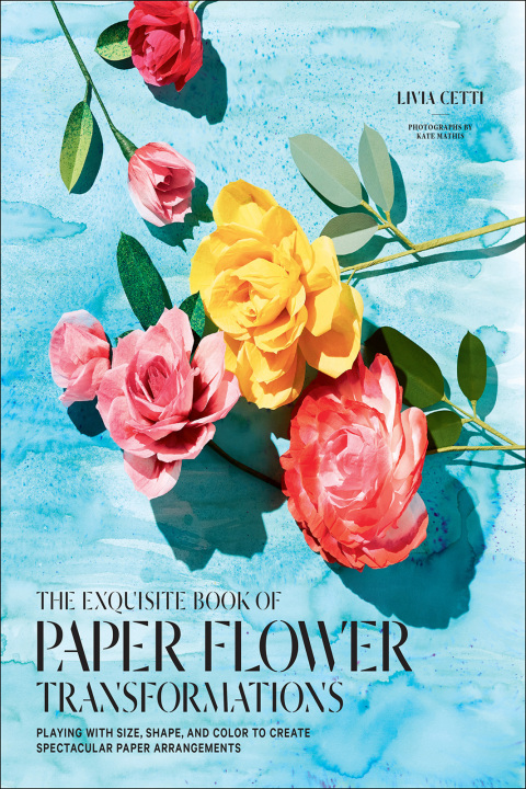 Cover image for book The Exquisite Book of Paper Flower Transformations