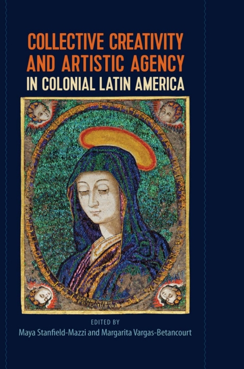 Cover image for book Collective Creativity and Artistic Agency in Colonial Latin America