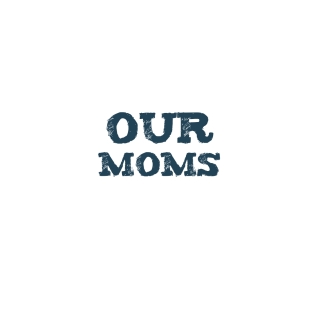 Our Moms