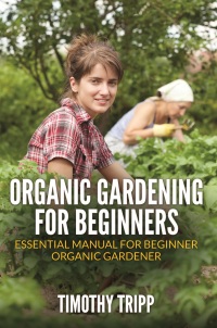 Cover image: Organic Gardening For Beginners