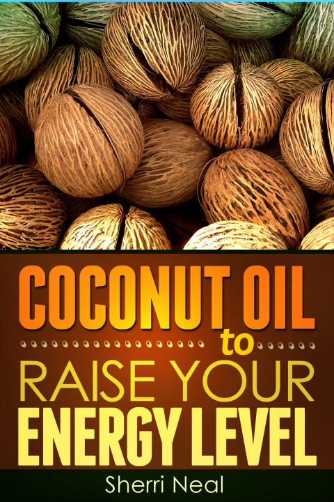Cover image for book Coconut Oil to Raise Your Energy Level