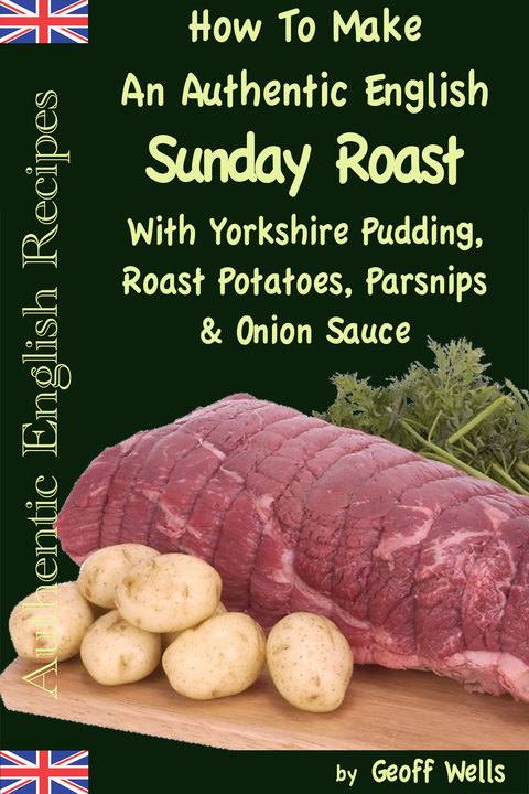 Cover image for book How To Make An Authentic English Sunday Roast With Yorkshire Pudding, Roast Potatoes, Parsnips & Onion Sauce