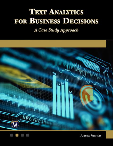 Cover image for book Text Analytics for Business Decisions: A Case Study Approach