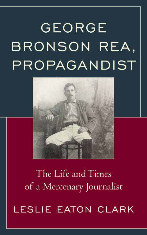 Cover image for book George Bronson Rea, Propagandist
