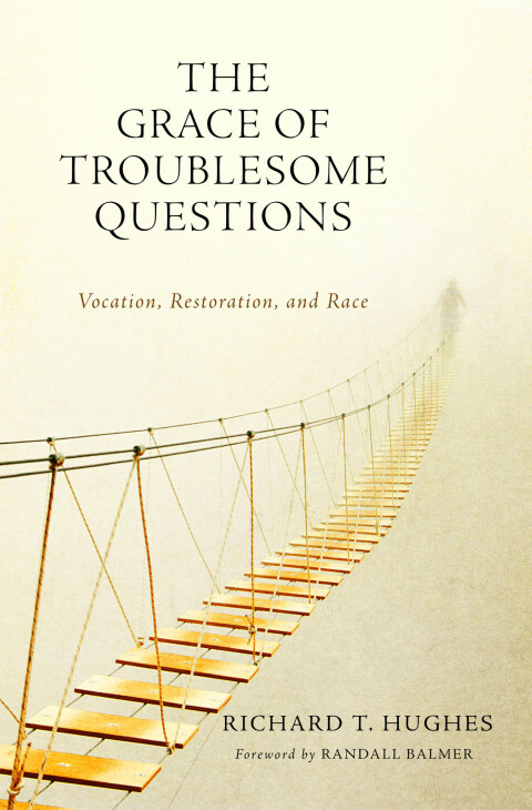 Cover image for book The Grace of Troublesome Questions: Vocation, Restoration, and Race