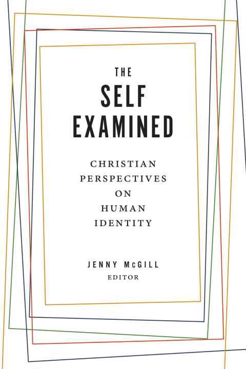 Cover image for book The Self Examined: Christian Perspectives on Human Identity
