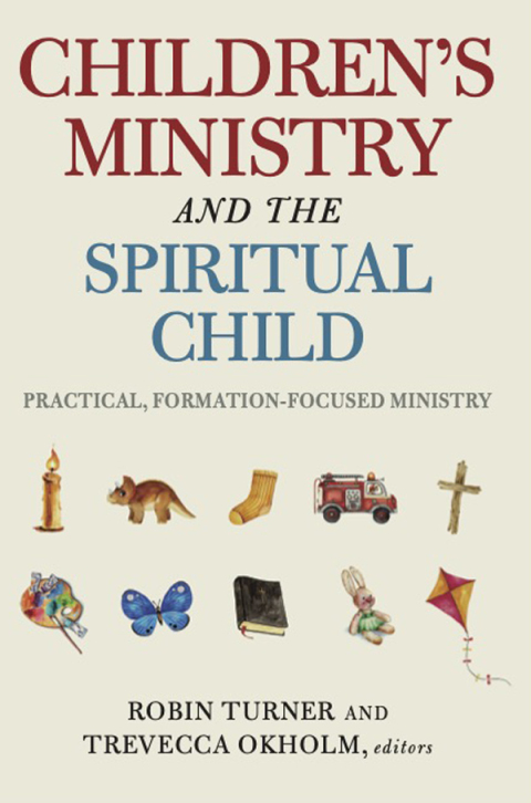Cover image for book Children's Ministry and the Spiritual Child: Practical, Formation-Focused Ministry