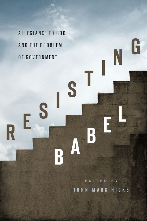 Cover image for book Resisting Babel: Allegiance to God and the Problem of Government