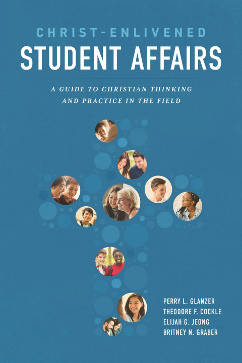 Cover image for book Christ-Enlivened Student Affairs: A Guide to Christian Thinking and Practice in the Field