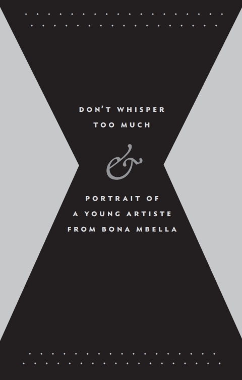 Cover image for book Don't Whisper Too Much and Portrait of a Young Artiste from Bona Mbella