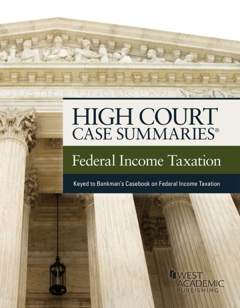 Cover image for book High Court Case Summaries on Federal Income Taxation (Keyed to Bankman, Shaviro, Stark, and Kleinbard)