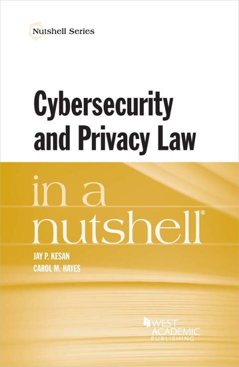 Cover image for book Kesan and Hayes's Cybersecurity and Privacy Law in a Nutshell