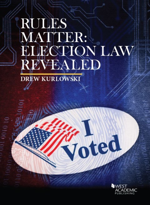 Cover image for book Kurlowski's Rules Matter: Election Law Revealed