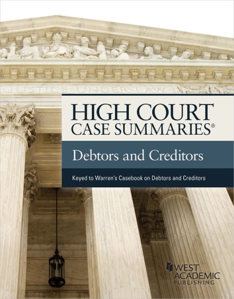 Cover image for book High Court Case Summaries on The Law of Debtors and Creditors (Keyed to Warren, Westbrook, Porter, and Pottow)