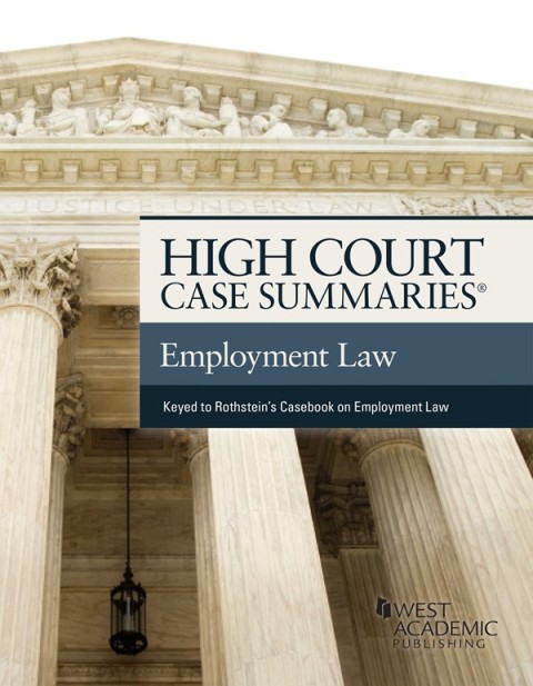 Cover image for book High Court Case Summaries on Employment Law (Keyed to Rothstein, Liebman, Yuracko, and Garden)