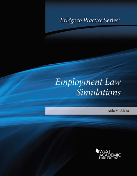 Cover image for book Alaka's Employment Law Simulations: Bridge to Practice