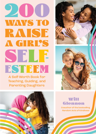 200 Ways to Raise a Girl's Self-Esteem