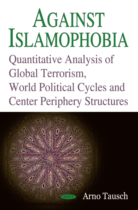 Cover image for book Against Islamophobia. Quantitative Analyses of Global Terrorism, World Political Cycles and Center Periphery Structures