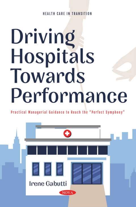 Cover image for book Driving Hospitals Towards Performance: Practical Managerial Guidance to Reach the “Perfect Symphony"