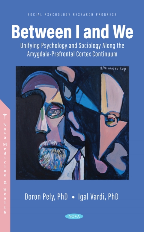 Cover image for book Between I and We: Unifying Psychology and Sociology Along the Amygdala-Prefrontal Cortex Continuum