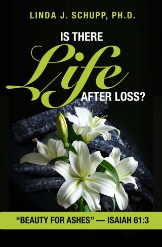 Is There Life after Loss?: "Beauty for Ashes" -Isaiah 61