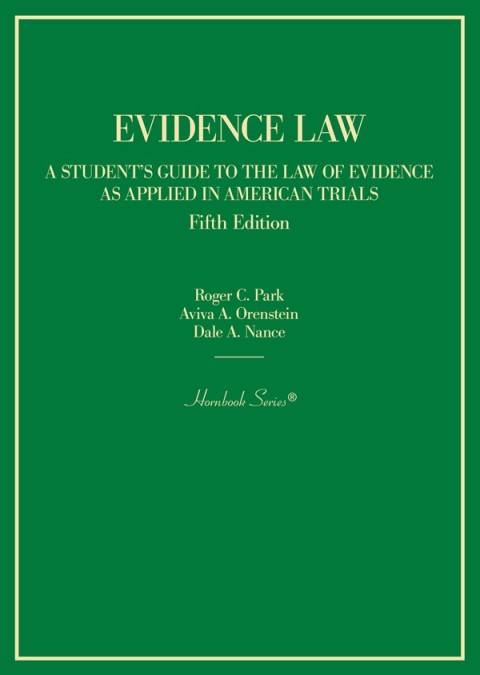 Cover image for book Park, Orenstein, and Nance's Evidence Law, A Student's Guide to the Law of Evidence as Applied in American Trials