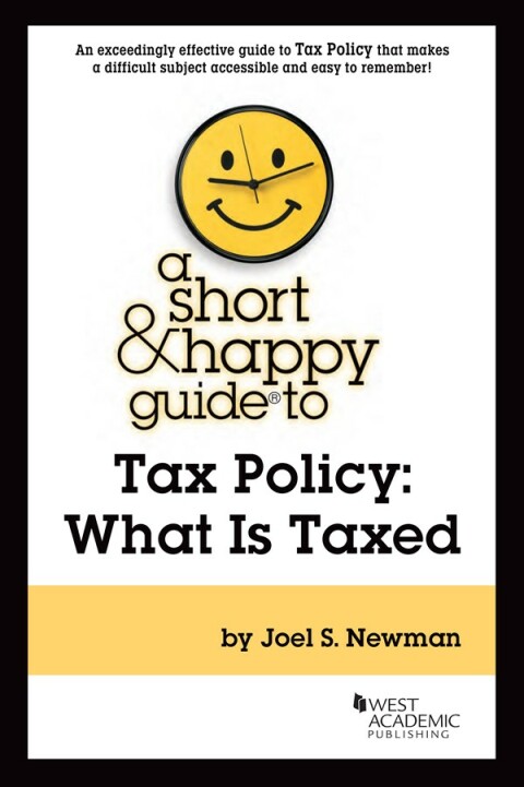 Cover image for book Newman's A Short & Happy Guide to Tax Policy: What Is Taxed