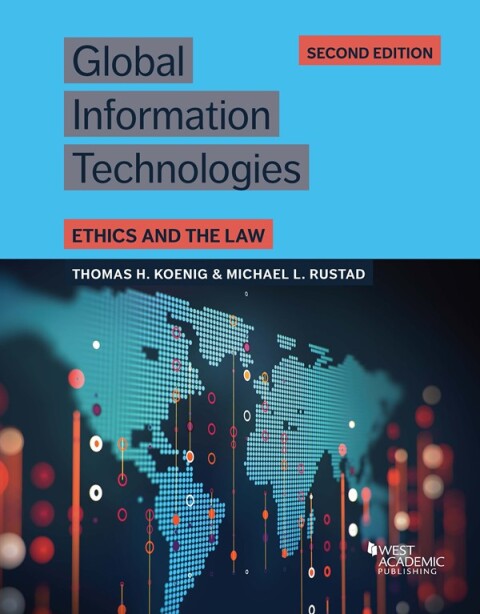 Cover image for book Koenig and Rustad's Global Information Technologies, Ethics and the Law