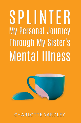 Splinter: My Personal Journey through My Sister's Mental Illness